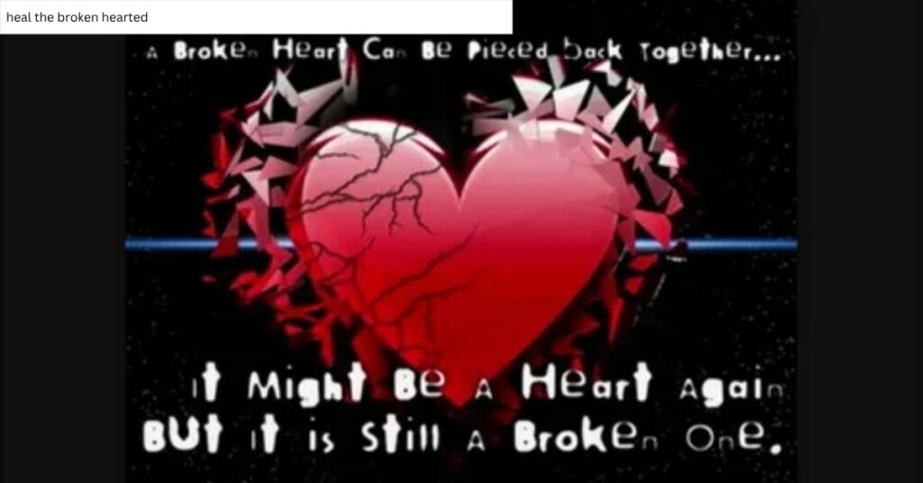 heal the broken hearted